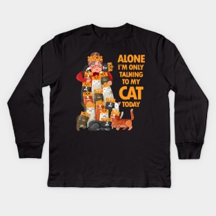 Alone I am only talking to my cat today Kids Long Sleeve T-Shirt